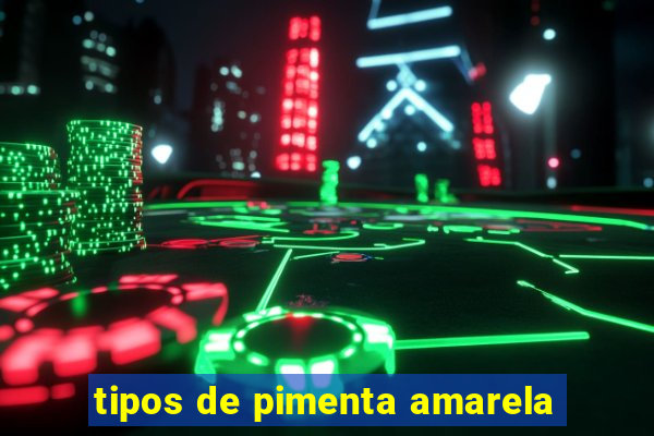 tipos de pimenta amarela