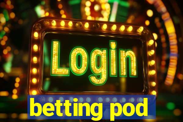 betting pod