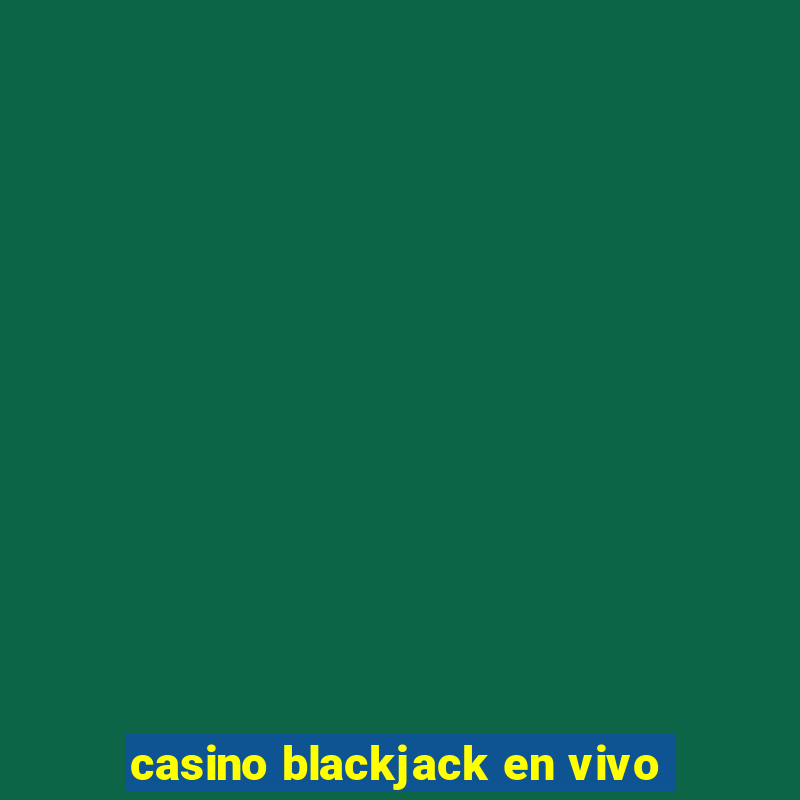 casino blackjack en vivo