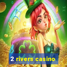 2 rivers casino