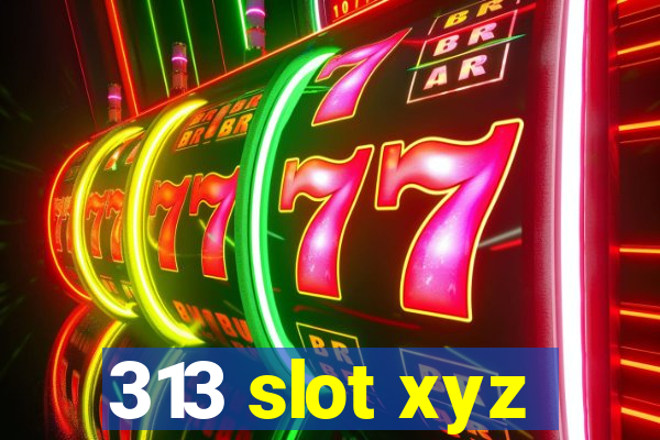 313 slot xyz