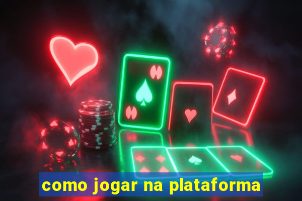 como jogar na plataforma