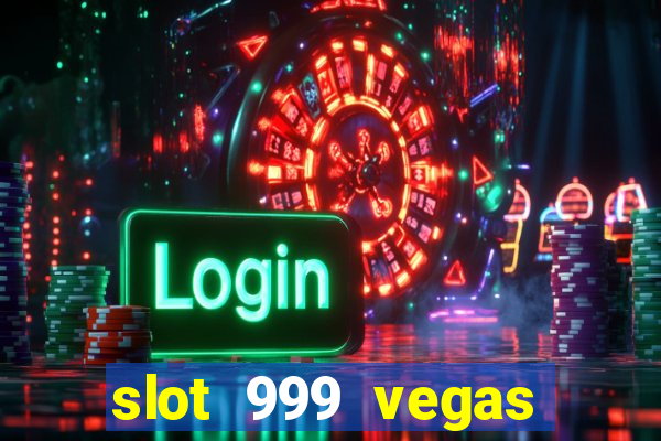 slot 999 vegas game ll