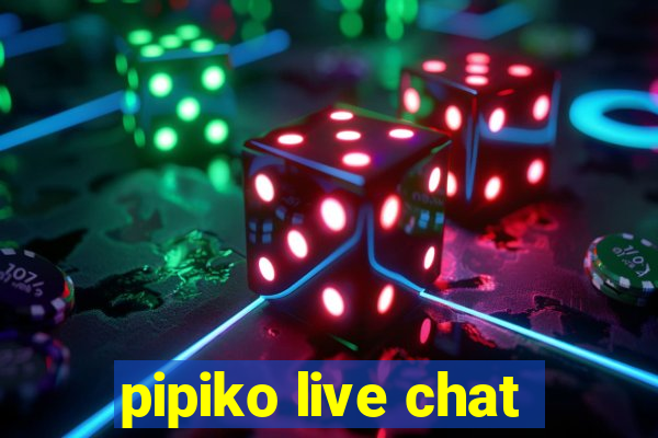 pipiko live chat