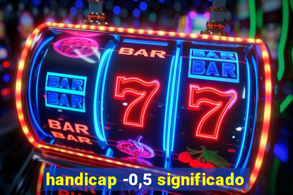 handicap -0,5 significado