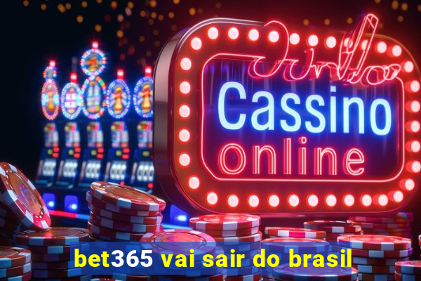 bet365 vai sair do brasil