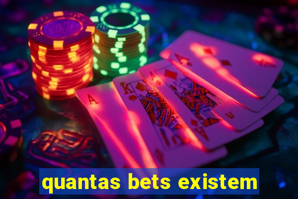 quantas bets existem