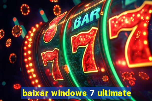 baixar windows 7 ultimate