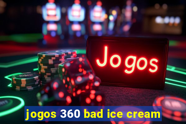 jogos 360 bad ice cream