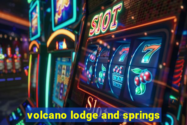 volcano lodge and springs