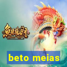 beto meias