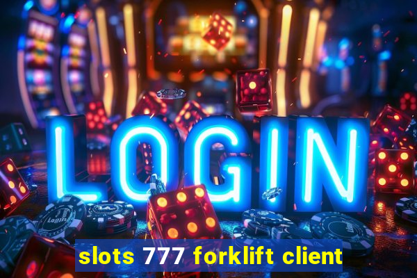 slots 777 forklift client