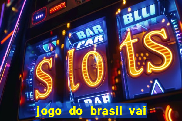 jogo do brasil vai passar onde