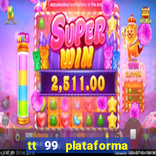 tt 99 plataforma de jogos