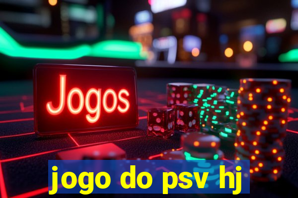 jogo do psv hj