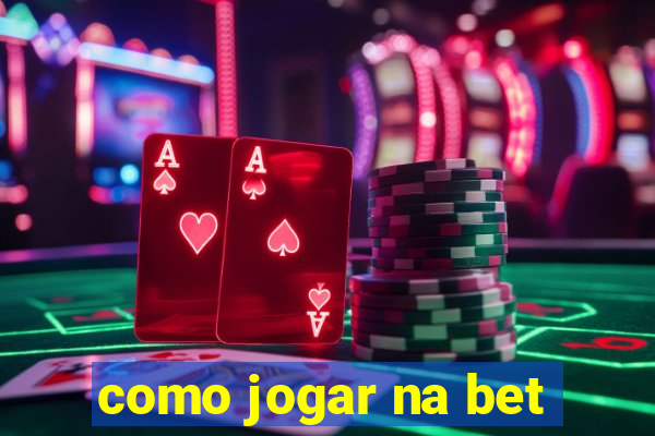 como jogar na bet