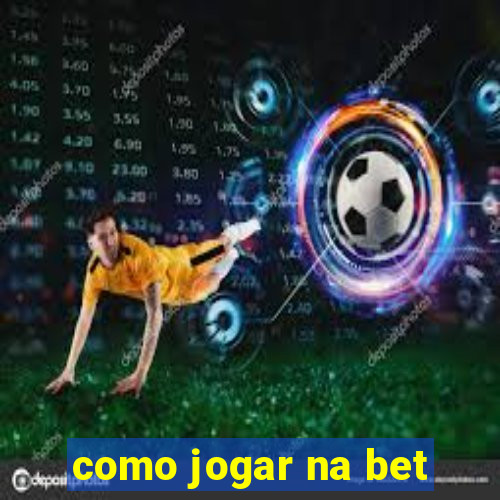 como jogar na bet