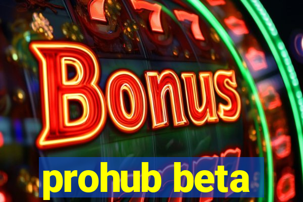 prohub beta