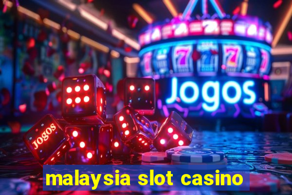 malaysia slot casino