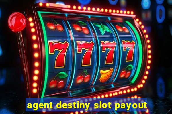 agent destiny slot payout