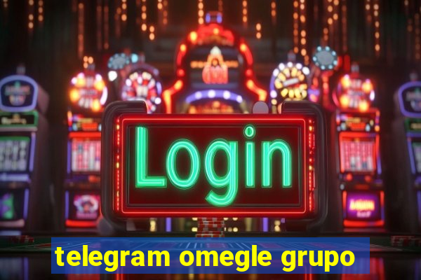 telegram omegle grupo