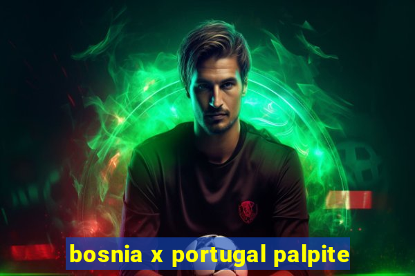 bosnia x portugal palpite