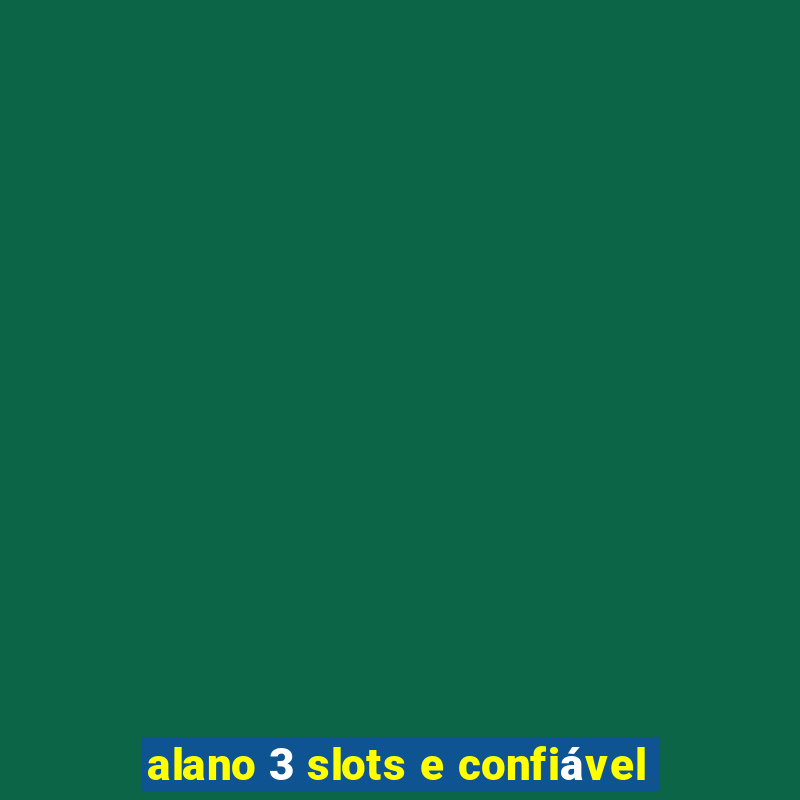 alano 3 slots e confiável