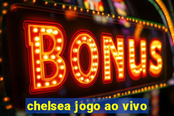 chelsea jogo ao vivo