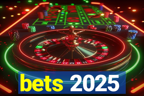 bets 2025