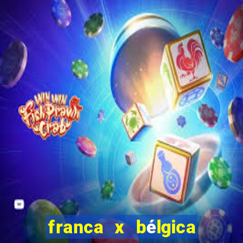 franca x bélgica onde assistir