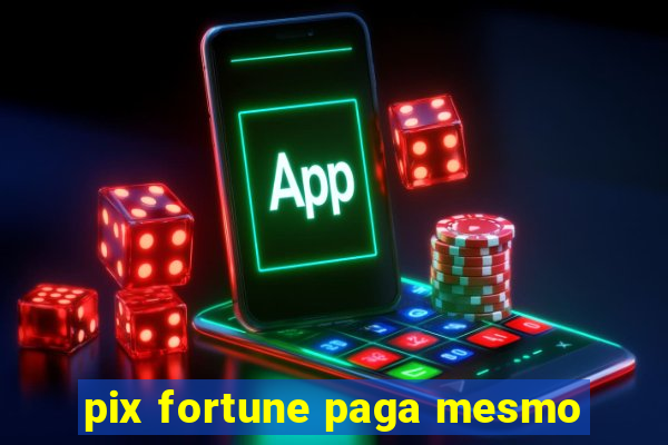 pix fortune paga mesmo