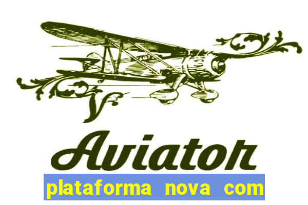 plataforma nova com bonus de cadastro sem deposito