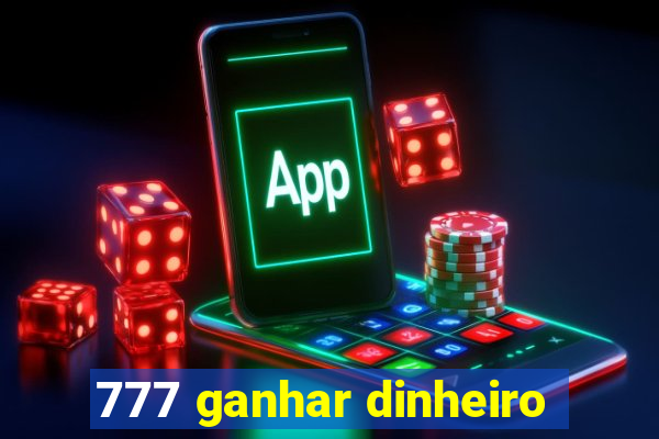 777 ganhar dinheiro