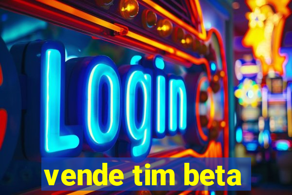 vende tim beta