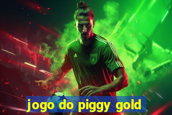 jogo do piggy gold