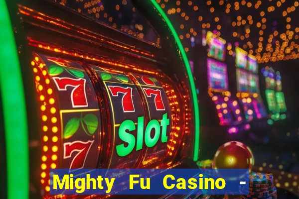 Mighty Fu Casino - Slots Game