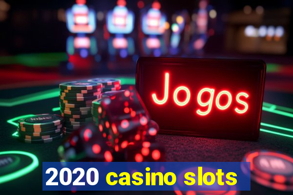 2020 casino slots