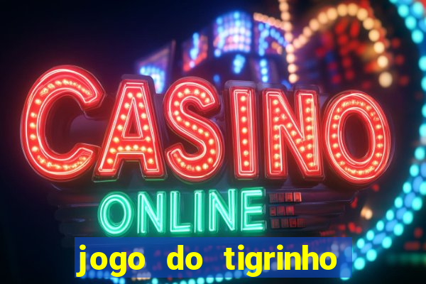 jogo do tigrinho plataforma confiável