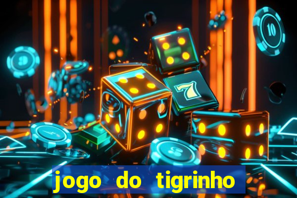 jogo do tigrinho plataforma confiável