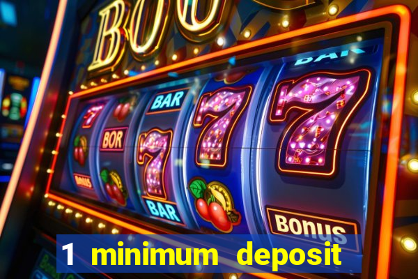 1 minimum deposit online casino