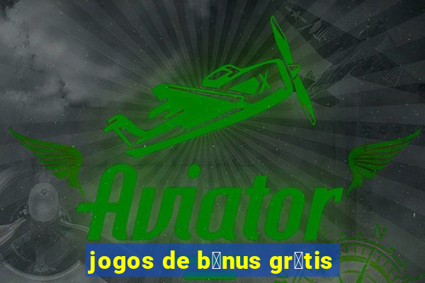 jogos de b么nus gr谩tis