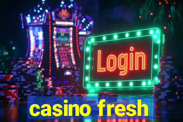 casino fresh