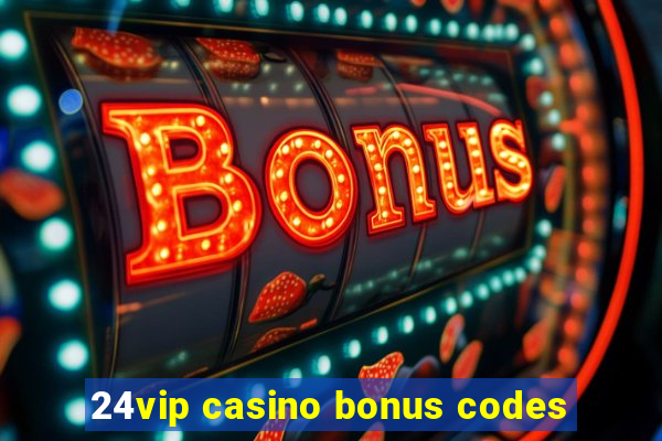 24vip casino bonus codes