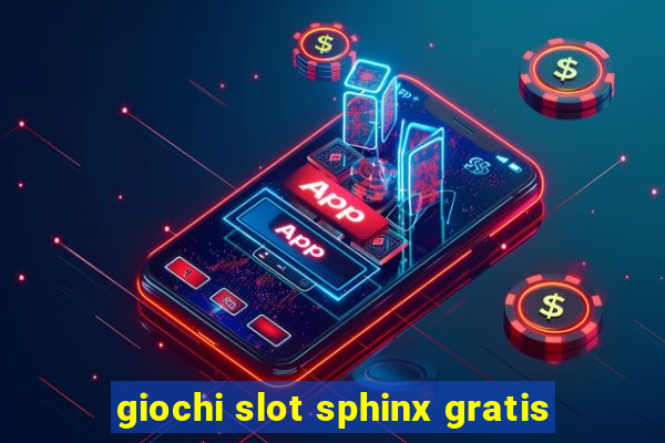 giochi slot sphinx gratis