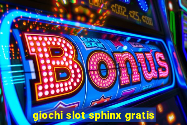 giochi slot sphinx gratis