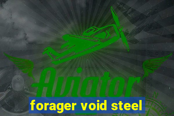 forager void steel