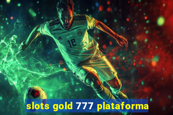 slots gold 777 plataforma