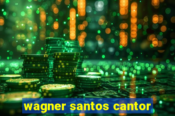 wagner santos cantor