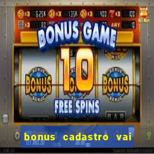 bonus cadastro vai de bet