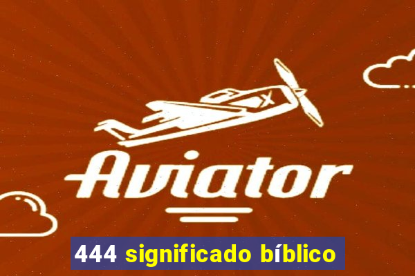 444 significado bíblico